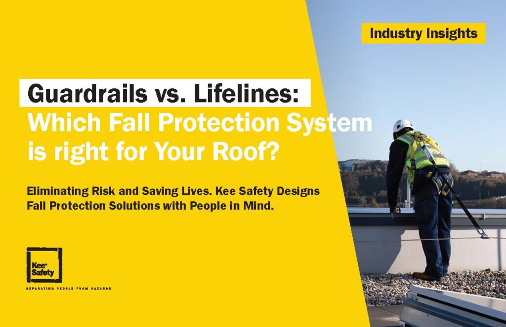 A worker in safety gear stands on a rooftop near the edge. Text overlay reads: Guardrails vs. Lifelines: Which Fall Protection System is right for Your Roof? Kee Safety. Eliminating Risk and Saving Lives.